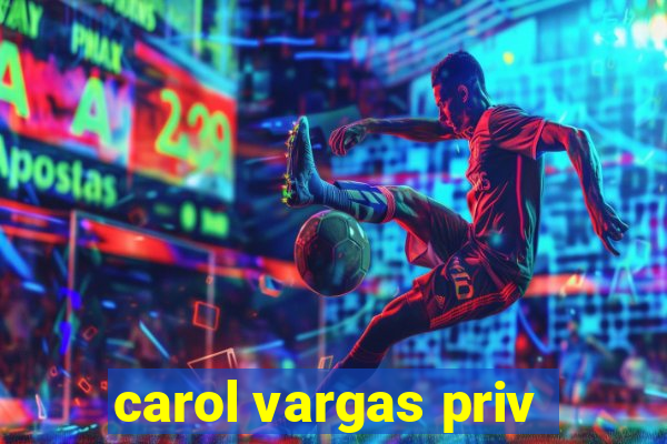 carol vargas priv